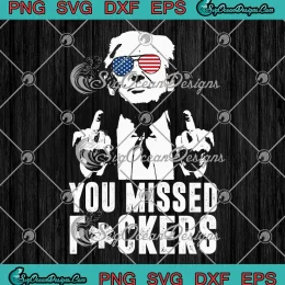 You Missed Fuckers Funny SVG - Trump Assassination SVG PNG, Cricut File