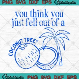 You Think You Just Fell Out SVG - Of A Coconut Tree SVG - Kamala Harris SVG PNG, Cricut File