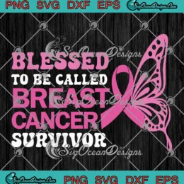 Blessed To Be Called Breast Cancer Survivor SVG - Pink Ribbon Butterfly SVG PNG, Cricut File