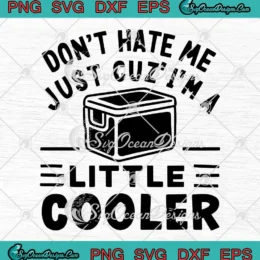 Don't Hate Me Just Cuz' SVG - I'm A Little Cooler SVG - Funny Saying SVG PNG, Cricut File