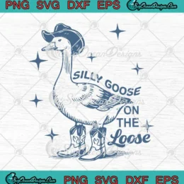 Funny Silly Goose On The Loose SVG - Silly Goose Meme SVG PNG, Cricut File