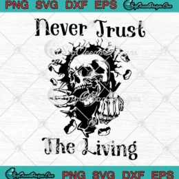 Skull Never Trust The Living SVG - Gothic Skeleton Halloween SVG PNG, Cricut File