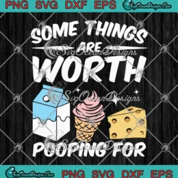 Some Things Are Worth Pooping For SVG - Sarcastic Humor SVG PNG, Cricut File