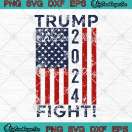 Trump Fight 2024 American Flag SVG - Trump President Election 2024 SVG PNG, Cricut File