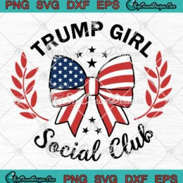 Trump Girl Social Club SVG - Donald Trump 2024 SVG PNG, Cricut File