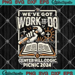We've Got Work To Do SVG - Center Hill COGIC Picnic 2024 SVG PNG, Cricut File