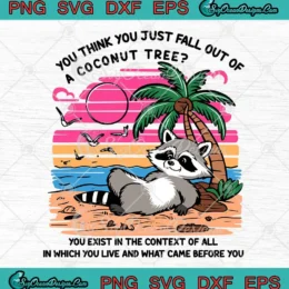 You Think You Just Fall Out SVG - Of A Coconut Tree SVG - Kamala Harris Racoon SVG PNG, Cricut File