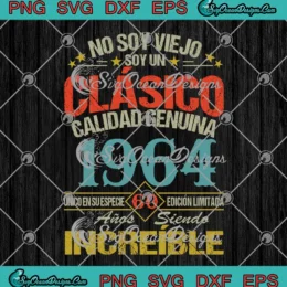 60th Birthday Gift No Soy Viejo SVG - Soy Un Clasico Calidad Genuina 1964 SVG PNG, Cricut File