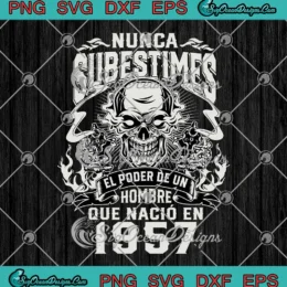 67th Birthday Nunca Subestimes SVG with text 'El Poder De Un Hombre' and '1957' for crafting projects.
