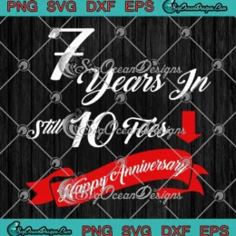 7 Years In Still 10 Toes SVG - Happy Anniversary SVG - 7th Wedding Anniversary SVG PNG, Cricut File