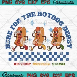 Here For The Hotdog Derby SVG - Ketchup Mustard Relish SVG PNG, Cricut File