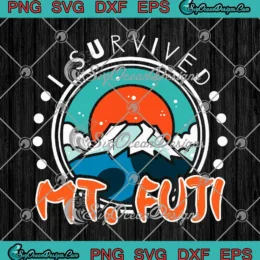 I Survived Mt. Fuji Climbing SVG - Fujiyama Mountain Japan Hiking SVG PNG, Cricut File