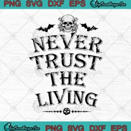 Never Trust The Living SVG - Gothic Skull Halloween SVG PNG, Cricut File