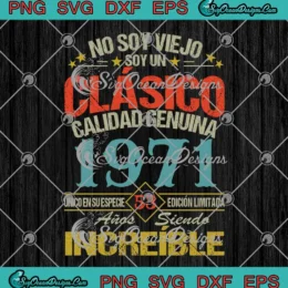 No Soy Viejo Soy Un Clasico SVG - Calidad Genuina 1971 SVG - 53th Birthday SVG PNG, Cricut File
