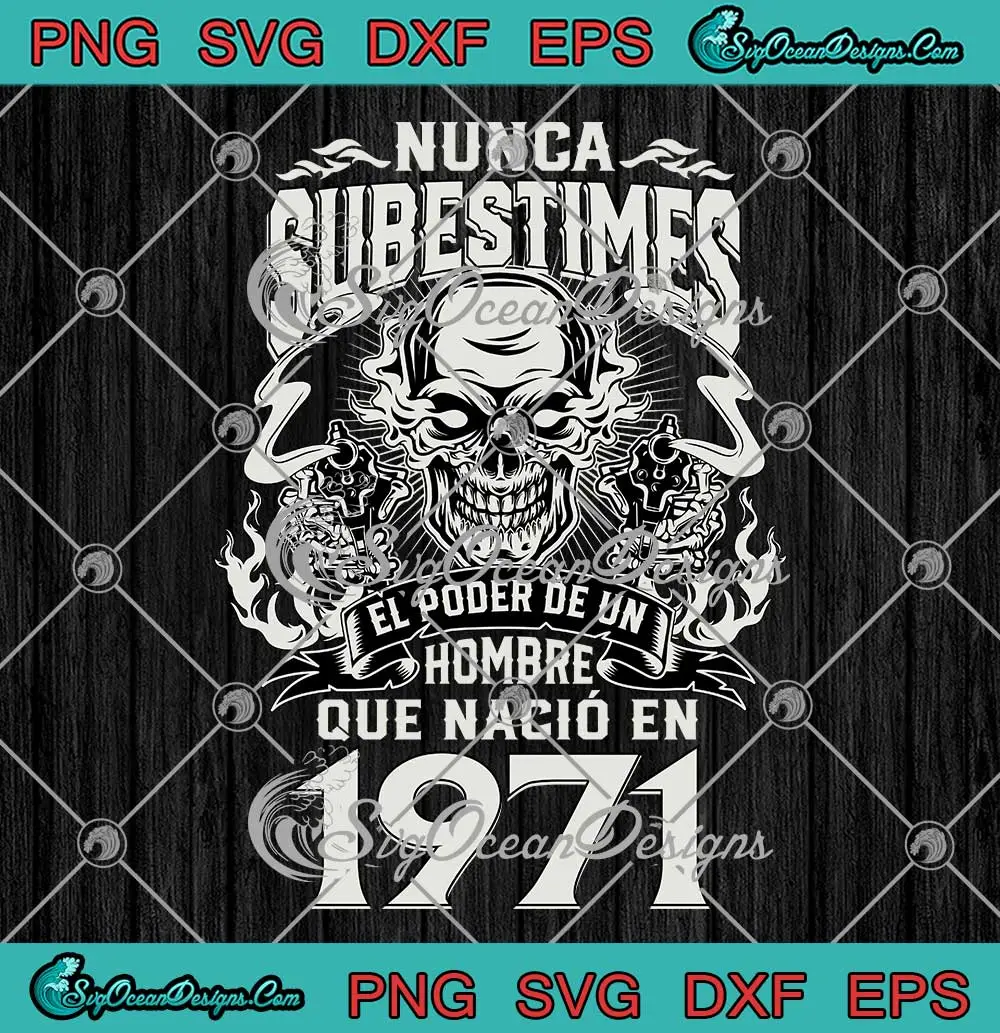 Nunca-Subestimes-SVG---El-Poder-De-Un-Hombre-SVG---Que-Nacio-En-1971-SVG-PNG,-Cricut-File Nunca Subestimes SVG design featuring bold text for a man born in 1971.