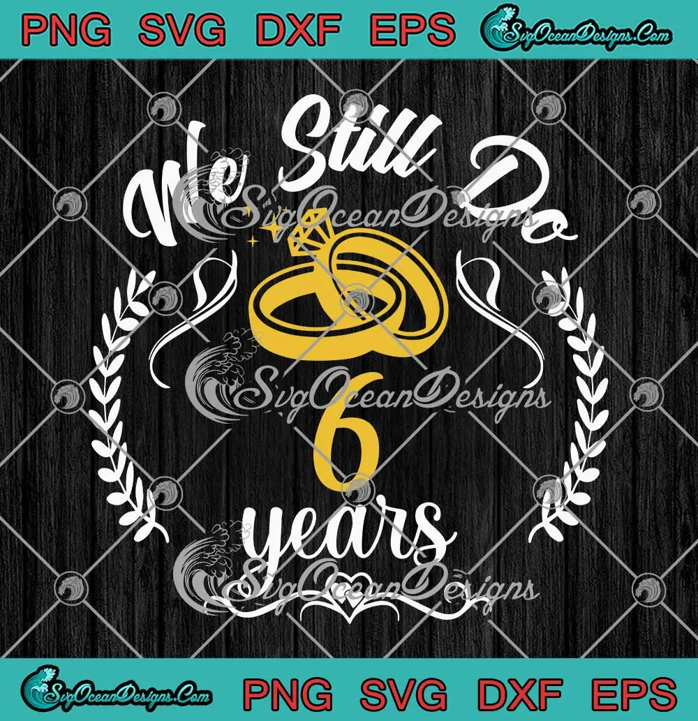 We-Still-Do-6-Years-SVG---Couple-6th-Wedding-Anniversary-SVG-PNG,-Cricut-File We Still Do 6 Years SVG - Couple 6th Wedding Anniversary SVG PNG, Cricut File