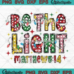 Be The Light Matthew 514 SVG - Christian Christmas SVG PNG, Cricut File