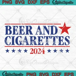 Beer And Cigarettes 2024 SVG - Funny Trending Quote SVG PNG, Cricut File