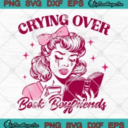 Crying Over Book Boyfriends SVG - Gifts For Book Lovers SVG PNG, Cricut File