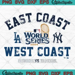 East Coast West Coast WS 2024 SVG - LA Dodgers Vs NY Yankees SVG PNG, Cricut File