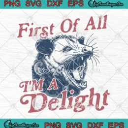 First Of All I'm A Delight SVG - Angry Opossum Raccoon Quote SVG PNG, Cricut File