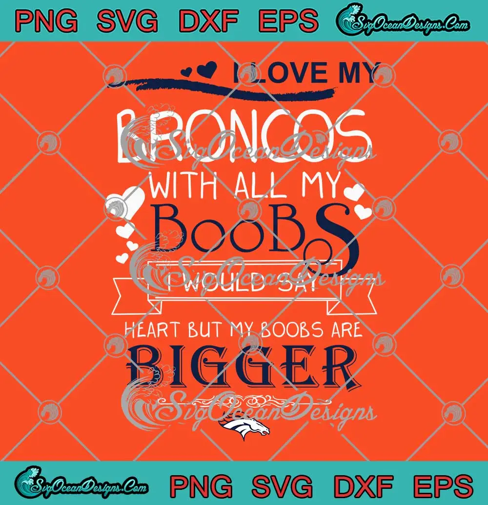 I-Love-My-Broncos-With-All-My-Boobs-SVG---Denver-Broncos-Football-SVG-PNG,-Cricut-File I Love My Broncos With All My Boobs SVG - Denver Broncos Football SVG PNG, Cricut File