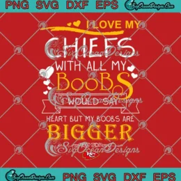 I Love My Chiefs With All My Boobs SVG - Funny KC Chiefs Football SVG PNG, Cricut File