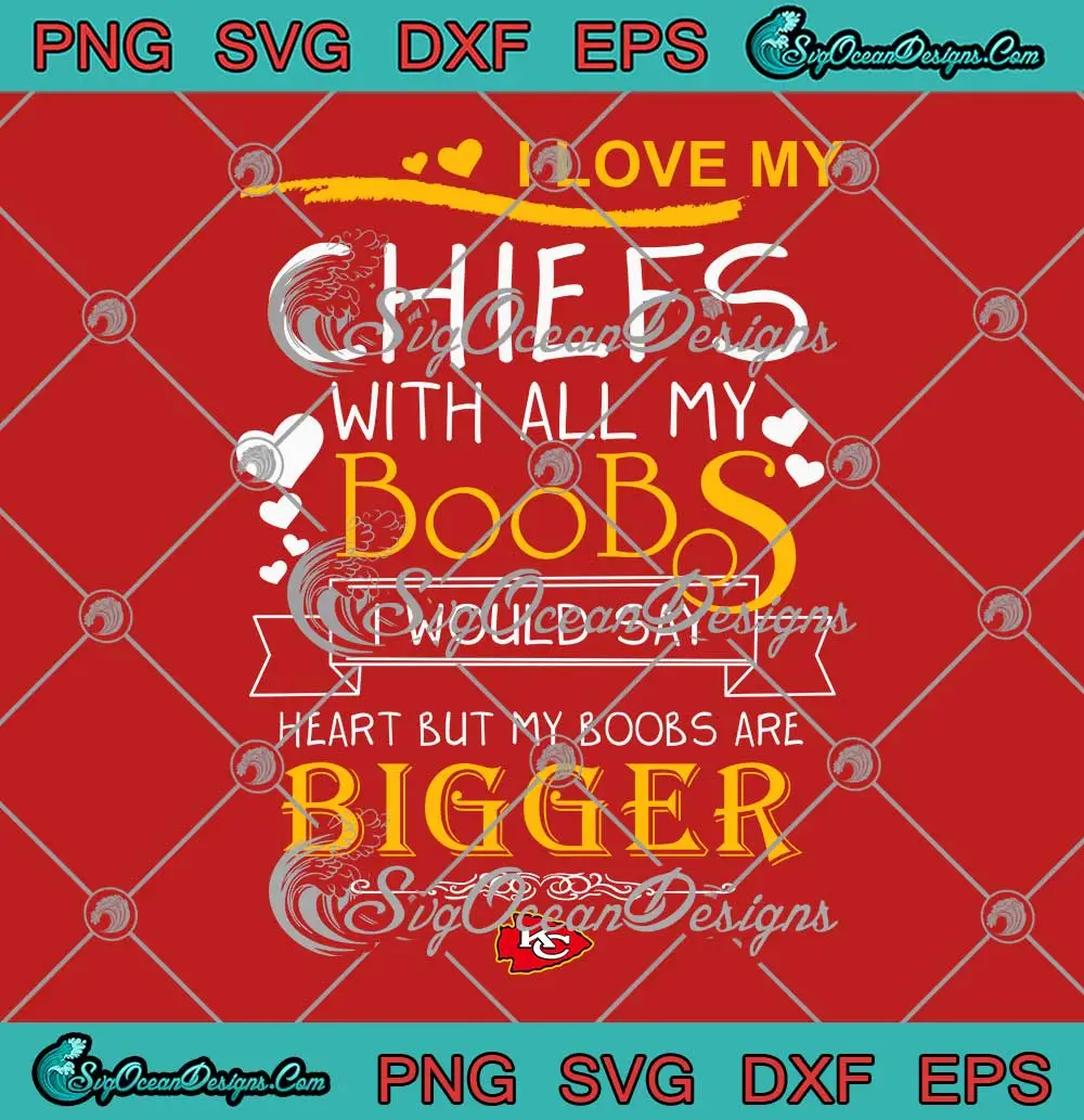 I-Love-My-Chiefs-With-All-My-Boobs-SVG---Funny-KC-Chiefs-Football-SVG-PNG,-Cricut-File I Love My Chiefs With All My Boobs SVG - Funny KC Chiefs Football SVG PNG, Cricut File