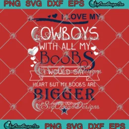 I Love My Cowboys With All My Boobs SVG - Dallas Cowboys Football SVG PNG, Cricut File