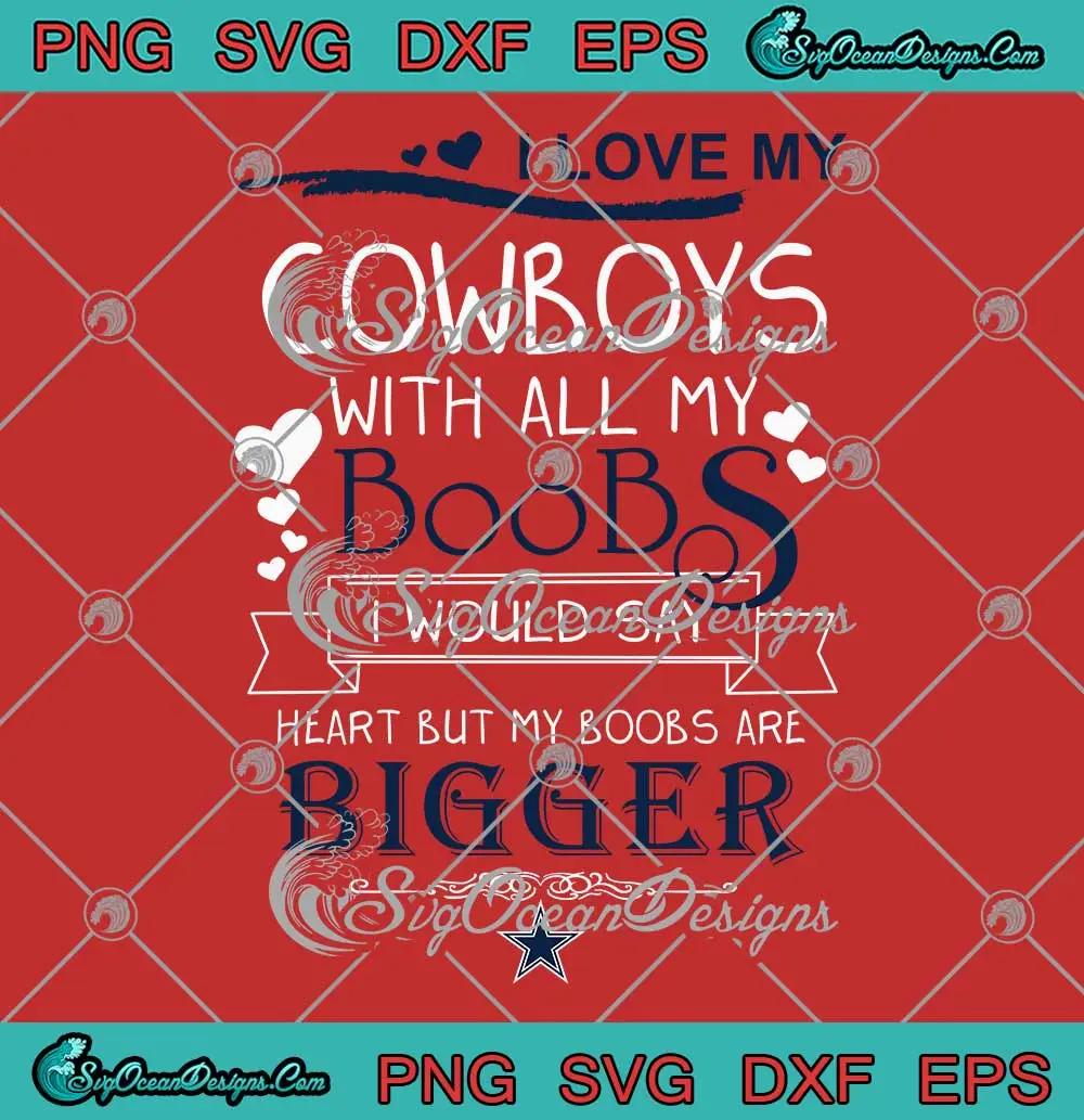 I-Love-My-Cowboys-With-All-My-Boobs-SVG---Dallas-Cowboys-Football-SVG-PNG,-Cricut-File I Love My Cowboys With All My Boobs SVG - Dallas Cowboys Football SVG PNG, Cricut File