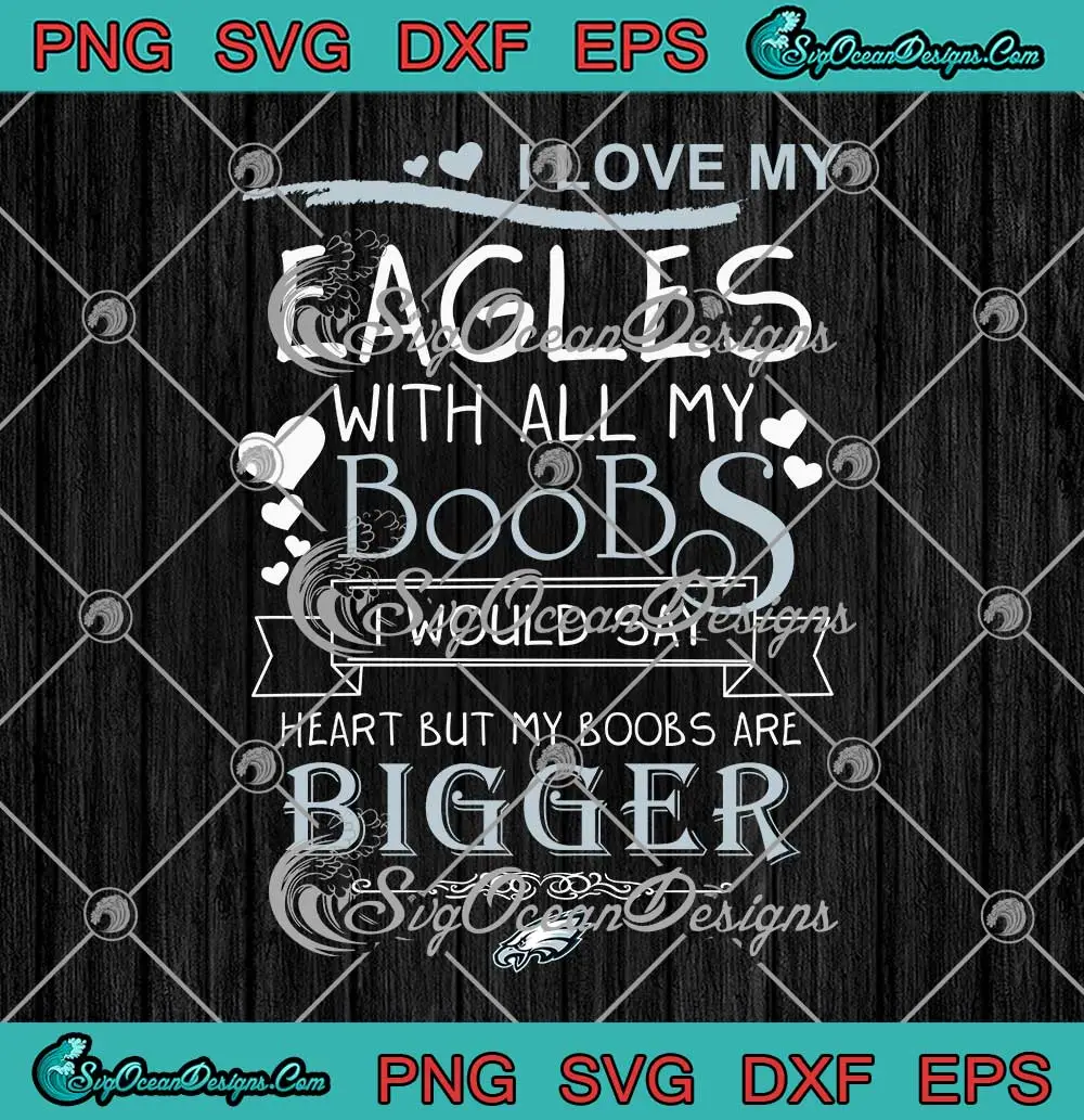 I-Love-My-Eagles-With-All-My-Boobs-SVG---Philadelphia-Eagles-Football-SVG-PNG,-Cricut-File I Love My Eagles With All My Boobs SVG - Philadelphia Eagles Football SVG PNG, Cricut File