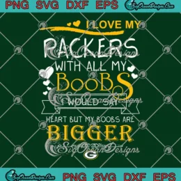 I Love My Packers With All My Boobs SVG - Green Bay Packers Football SVG PNG, Cricut File