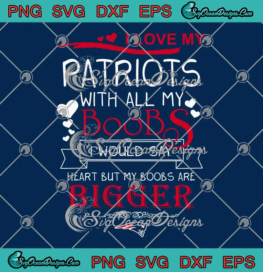 I-Love-My-Patriots-With-All-My-Boobs-SVG---New-England-Patriots-Football-SVG-PNG,-Cricut-File I Love My Patriots With All My Boobs SVG - New England Patriots Football SVG PNG, Cricut File