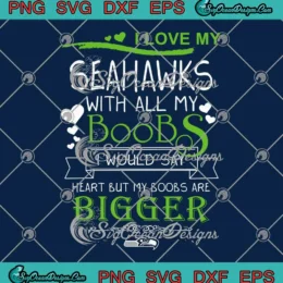 I Love My Seahawks With All My Boobs SVG - Seattle Seahawks Football SVG PNG, Cricut File