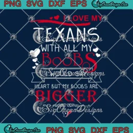 I Love My Texans With All My Boobs SVG - Houston Texans Football SVG PNG, Cricut File