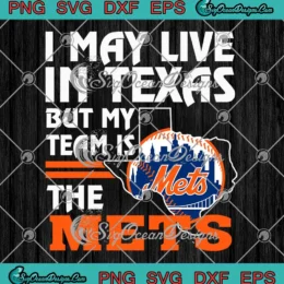 I May Live In Texas SVG - But My Team Is The New York Mets 2024 SVG PNG, Cricut File