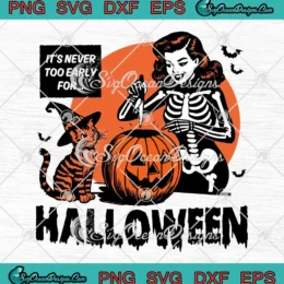 It's Never Too Early For Halloween SVG - Spooky Season SVG PNG, Cricut File