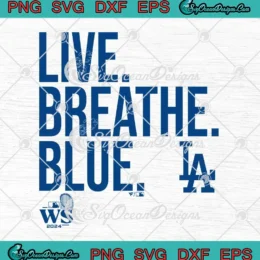 Live Breathe Blue SVG - Los Angeles Dodgers SVG - 2024 World Series SVG PNG, Cricut File