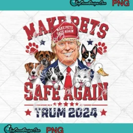 Make Pets Safe Again Trump 2024 PNG - President Election PNG JPG Clipart, Digital Download