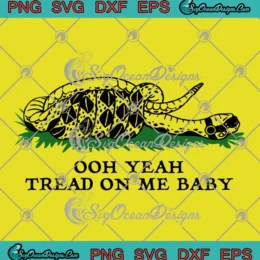 Ooh Yeah Tread On Me Baby SVG - Meme Rattlesnake SVG PNG, Cricut File