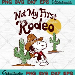 Peanuts Snoopy Cowboy SVG - Not My First Rodeo SVG PNG, Cricut File