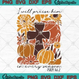 Retro I Will Praise Him SVG - In Every Season SVG - Christian Thanksgiving SVG PNG, Cricut File