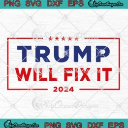 Trump Will Fix It 2024 SVG - Donald Trump President Political SVG PNG, Cricut File