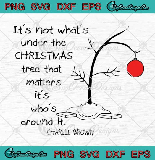 Christmas Charlie Brown SVG - It's Not What's Under The Christmas Tree ...