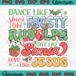 Christmas Dance Like Frosty SVG - Shine Like Rudolph SVG - Give Like Santa SVG PNG, Cricut File
