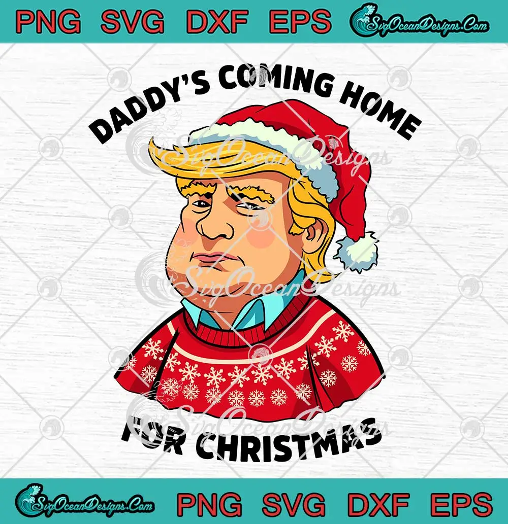 Daddy's Coming Home For Christmas SVG - Trump Santa Funny SVG PNG ...