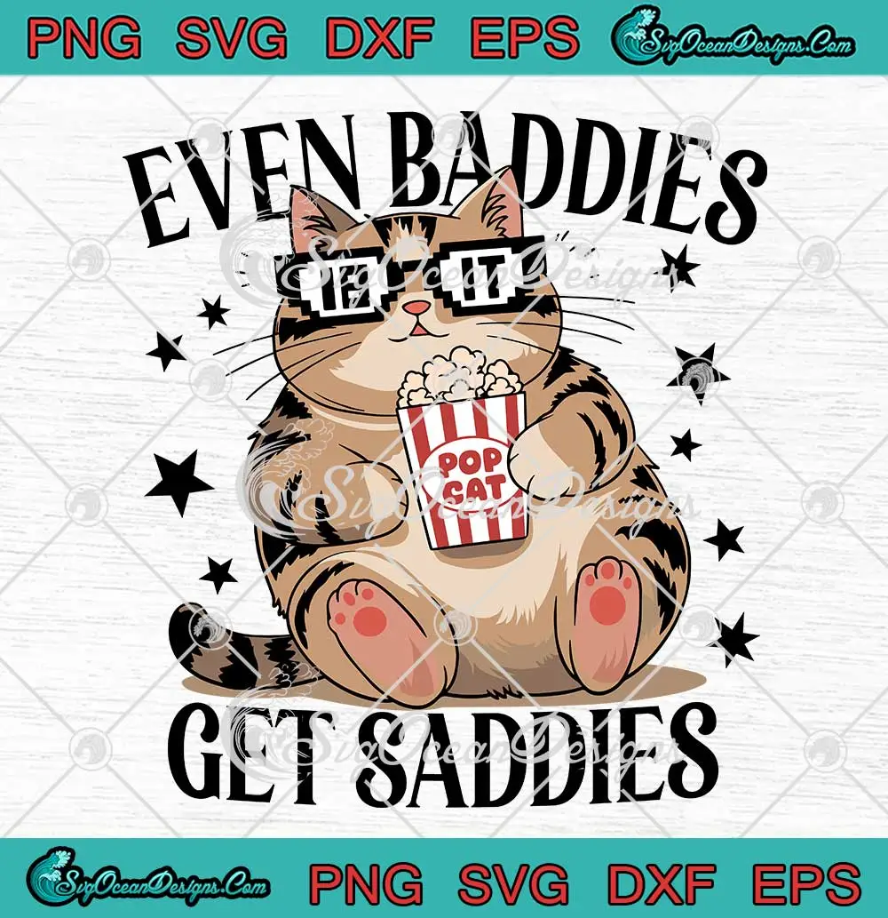 Even-Baddies-Get-Saddies-SVG---Funny-Cat-Meme-SVG-PNG,-Cricut-File Even Baddies Get Saddies SVG - Funny Cat Meme SVG PNG, Cricut File