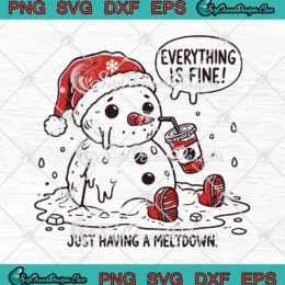 Everything Is Fine SVG - Just Having A Meltdown SVG - Snowman Christmas SVG PNG, Cricut File