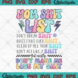 Groovy Mom Shit List SVG - But Mostly Don't make Me Lose My Shit SVG PNG, Cricut File