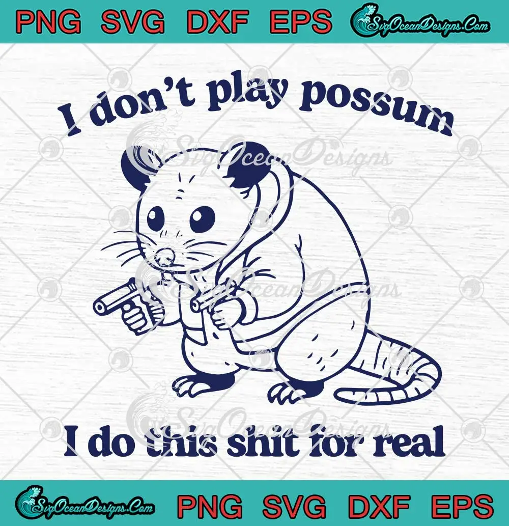 I-Don't-Play-Possum-SVG---I-Do-This-Shit-For-Real-Funny-SVG-PNG,-Cricut-File I Don't Play Possum SVG - I Do This Shit For Real Funny SVG PNG, Cricut File